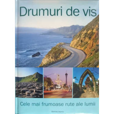 DRUMURI DE VIS. CELE MAI FRUMOASE RUTE ALE LUMII