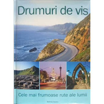 DRUMURI DE VIS. CELE MAI FRUMOASE RUTE ALE LUMII
