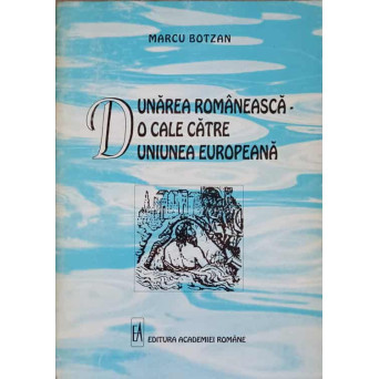 DUNAREA ROMANEASCA - O CALE CATRE UNIUNEA EUROPEANA