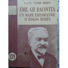 EMIL GH. RACOVITA UN MARE EXPLORATOR SI BIOLOG ROMAN
