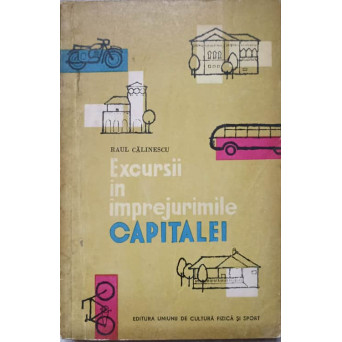 EXCURSII IN IMPREJURIMILE CAPITALEI