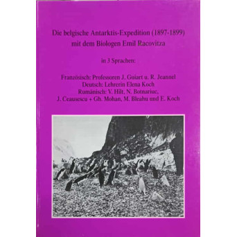 EXPEDITIA ANTARCTICA BELGIANA (1897-1899) CU BIOLOGUL EMIL RACOVITA, IN 3 LIMBI: FRANCEZA, GERMANA, ROMANA