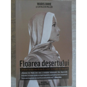 FLOAREA DESERTULUI. CALATORIA EXTRAORDINARA A UNEI NOMADE DIN DESERT