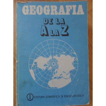 GEOGRAFIA DE LA A LA Z. DICTIONAR DE TERMENI GEOGRAFICI