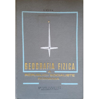 GEOGRAFIA FIZICA A REPUBLICII SOCIALISTE ROMANIA