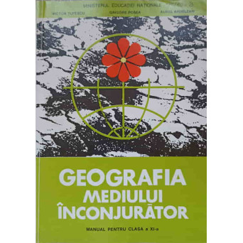 GEOGRAFIA MEDIULUI INCONJURATOR. MANUAL PENTRU CLASA A XI-A