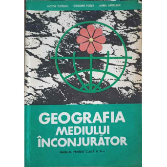 GEOGRAFIA MEDIULUI INCONJURATOR. MANUAL PENTRU CLASA A XI-A