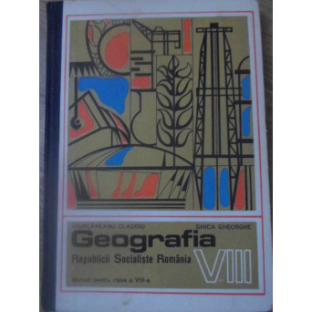GEOGRAFIA REPUBLICII SOCIALISTE ROMANIA MANUAL PENTRU CLASA A VIII-A