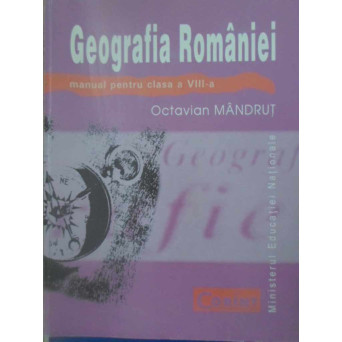 GEOGRAFIA ROMANIEI. MANUAL PENTRU CLASA A VIII-A