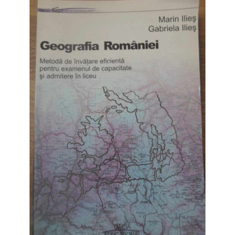 GEOGRAFIA ROMANIEI. METODA DE INVATARE EFICIENTA PENTRU EXAMENUL DE CAPACITATE