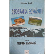 GEOGRAFIA ROMANIEI PENTRU TESTAREA NATIONALA