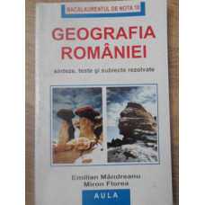 GEOGRAFIA ROMANIEI. SINTEZE, TESTE SI SUBIECTE REZOLVATE