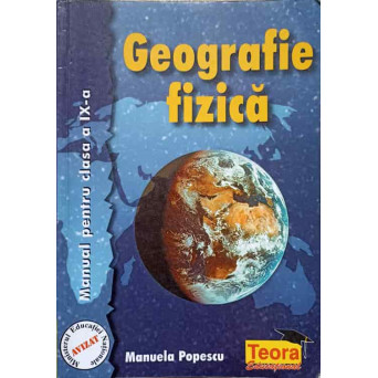 GEOGRAFIE FIZICA. MANUAL PENTRU CLASA A IX-A