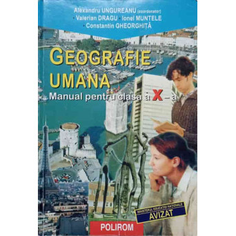 GEOGRAFIE UMANA, MANUAL PENTRU CLASA A X-A