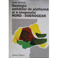 GEOLOGIA UNITATILOR DE PLATFORMA SI A OROGENULUI NORD-DOBROGEAN GEOLOGIA UNITATILOR DE PLATFORMA SI A OROGENULUI NORD-DOBROGEAN