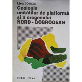GEOLOGIA UNITATILOR DE PLATFORMA SI A OROGENULUI NORD-DOBROGEAN