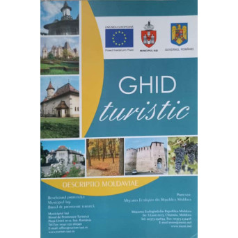 GHID TURISTIC. IASI, BOTOSANI, VASLUI, GALATI, REPUBLICA MOLDOVA. DESCRIPTIO MOLDAVIAE