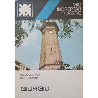 GIURGIU. MIC INDREPTAR TURISTIC