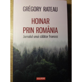 HOINAR PRIN ROMANIA. JURNALUL UNUI CALATOR FRANCEZ