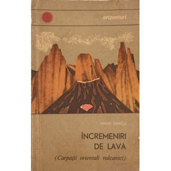 INCREMENIRI DE LAVA (CARPATII ORIENTALI VULCANICI)