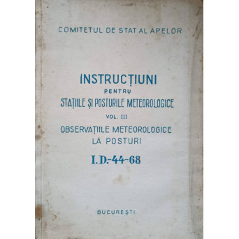 INSTRUCTIUNI PENTRU STATIILE SI POSTURILE METEOROLOGICE VOL.3 OBSERVATIILE METEOROLOGICE LA POSTURI