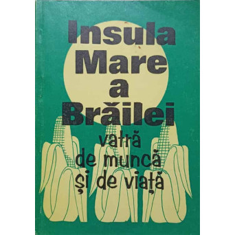 INSULA MARE A BRAILEI. VATRA DE MUNCA SI DE VIATA