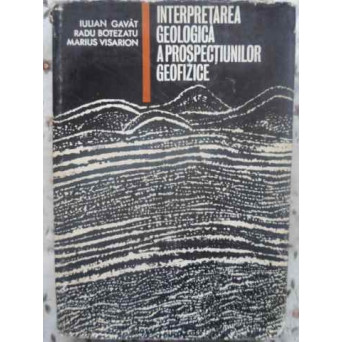 INTERPRETAREA GEOLOGICA A PROSPECTIUNILOR GEOFIZICE
