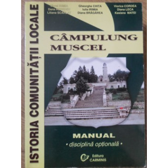 ISTORIA COMUNITATII LOCALE CAMPULUNG MUSCEL. MANUAL, DISCIPLINA OPTIONALA