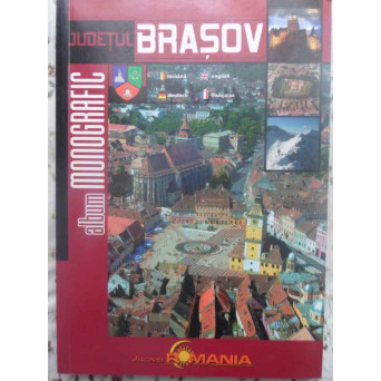 JUDETUL BRASOV. ALBUM MONOGRAFIC