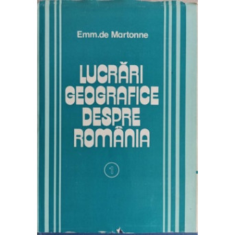 LUCRARI GEOGRAFICE DESPRE ROMANIA VOL.1 CERCETARI ASUPRA EVOLUTIEI MORFOLOGICE A ALPILOR TRANSILVANIEI (CARPATII MERIDIONALI)