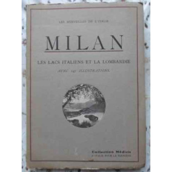 MILAN. LES LACS ITALIENS ET LA LOMBARDIE AVEC 145 ILLUSTRATIONS