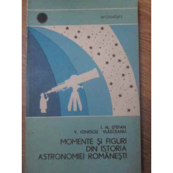 MOMENTE SI FIGURI DIN ISTORIA ASTRONOMIEI ROMANESTI