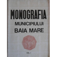 MONOGRAFIA MUNICIPIULUI BAIA MARE VOL.1
