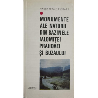 MONUMENTE ALE NATURII DIN BAZINELE IALOMITEI, PRAHOVEI SI BUZAULUI