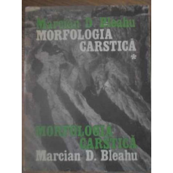 MORFOLOGIA CARSTICA VOL.1 CONDITIONAREA GEOLOGICA SI GEOGRAFICA A PROCESULUI DE CARSTIFICARE