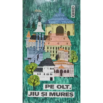 PE OLT, JIU SI MURES. GHID