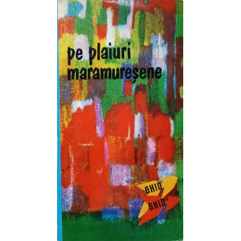 PE PLAIURI MARAMURESENE. GHID