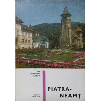 PIATRA NEAMT. MIC INDREPTAR TURISTIC
