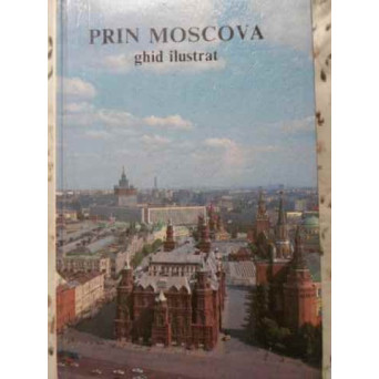 PRIN MOSCOVA. GHID ILUSTRAT