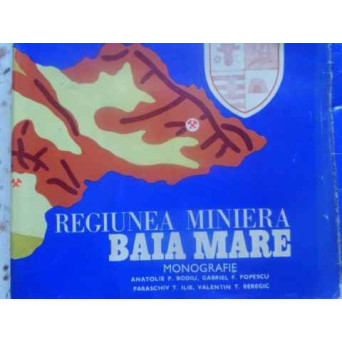 REGIUNEA MINIERA BAIA MARE MONOGRAFIE