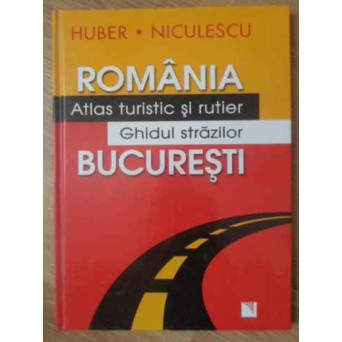 ROMANIA ATLAS TURISTIC SI RUTIER. BUCURESTI - GHIDUL STRAZILOR