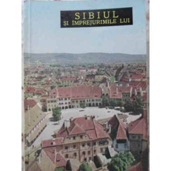 SIBIUL SI IMPREJURIMILE LUI