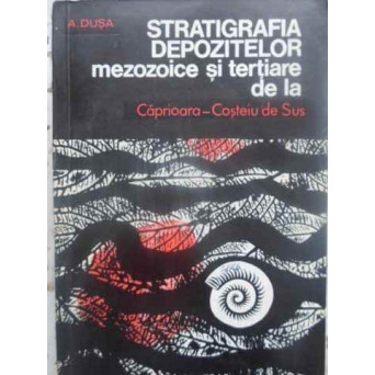 STRATIGRAFIA DEPOZITELOR MEZOZOICE SI TERTIARE DE LA CAPRIOARA - COSTEIU DE SUS