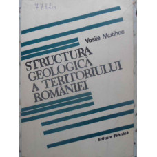 STRUCTURA GEOLOGICA A TERITORIULUI ROMANIEI