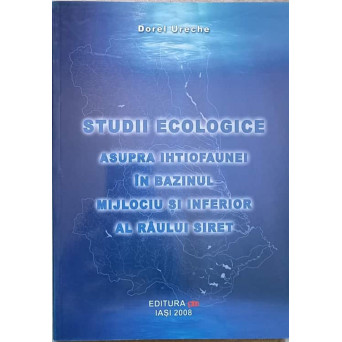 STUDII ECOLOGICE ASUPRA IHTIOFAUNEI IN BAZINUL MIJLOCIU SI INFERIOR AL RAULUI SIRET