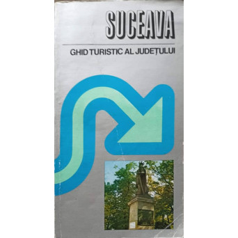 SUCEAVA. GHID TURISTIC AL JUDETULUI