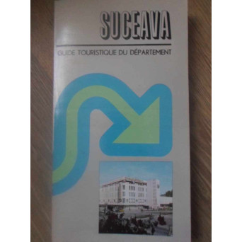 SUCEAVA GUIDE TOURISTIQUE DU DEPARTEMENT (HARTA INCLUSA)