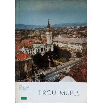 TARGU MURES. MIC INDREPTAR TURISTIC