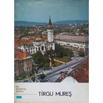 TARGU MURES. MIC INDREPTAR TURISTIC