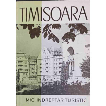 TIMISOARA. MIC INDREPTAR TURISTIC